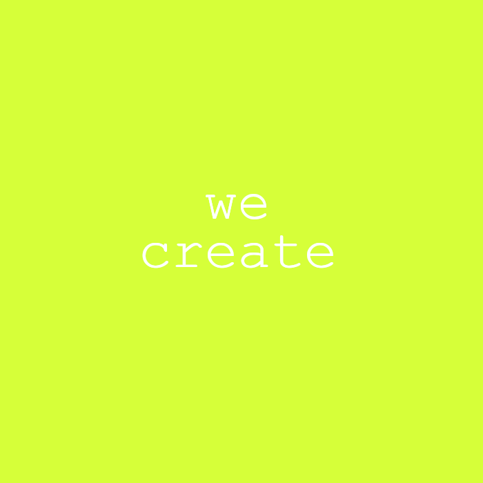 we create